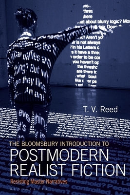 The Bloomsbury Introduction to Postmodern Realist Fiction: Resisting Master Narratives by Reed, T. V.