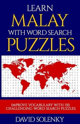 Learn Malay with Word Search Puzzles: Learn Malay Language Vocabulary with Challenging Word Find Puzzles for All Ages by Solenky, David