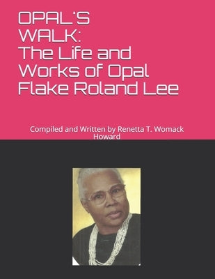 Opal's Walk: : The Life and Works of Opal Flake Roland Lee by Howard, Renetta T. Womack