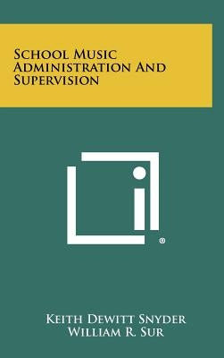 School Music Administration And Supervision by Snyder, Keith DeWitt