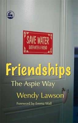 Friendships: The Aspie Way by Lawson, Wendy