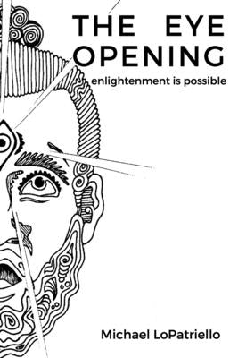 The Eye Opening: enlightenment is possible by Lopatriello, Michael