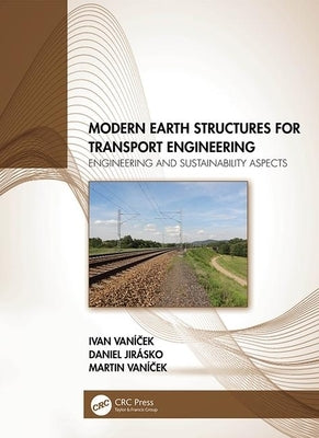 Modern Earth Structures for Transport Engineering: Engineering and Sustainability Aspects by Vaníček, Ivan