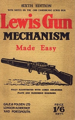 Lewis Gun Mechanism Made Easy: With Notes on the 300 (American) Lewis Gun by Pridham, Major C. H. B.