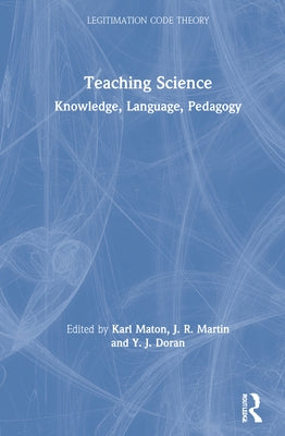 Teaching Science: Knowledge, Language, Pedagogy by Maton, Karl