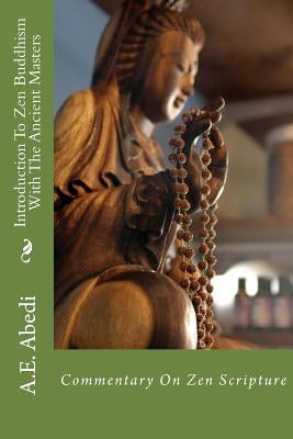 Introduction to Zen Buddhism with the Ancient Masters by Abedi, A. E.