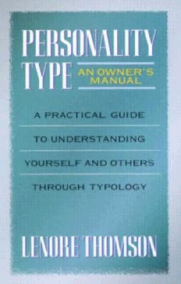 Personality Type: An Owner's Manual: A Practical Guide to Understanding Yourself and Others Through Typology by Thomson, Lenore