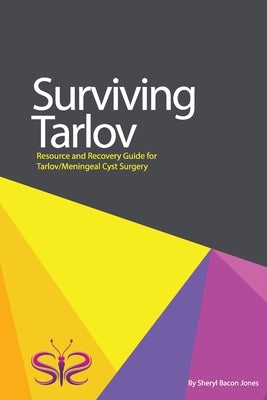 Surviving Tarlov: Resource and Recovery Guide for Tarlov/Meningeal Cyst Surgery by Bacon Jones, Sheryl