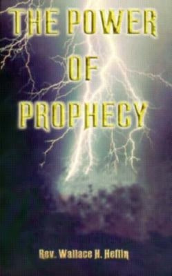 The Power of Prophecy by Heflin, Wallace H.