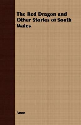 The Red Dragon and Other Stories of South Wales by Anon