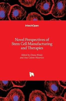 Novel Perspectives of Stem Cell Manufacturing and Therapies by Maurício, Ana Colette