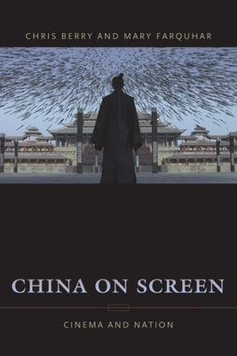 China on Screen: Cinema and Nation by Berry, Christopher