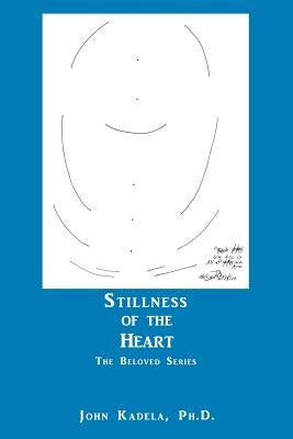 Stillness of the Heart: The Beloved Series by Kadela, John