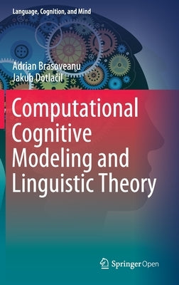 Computational Cognitive Modeling and Linguistic Theory by Brasoveanu, Adrian