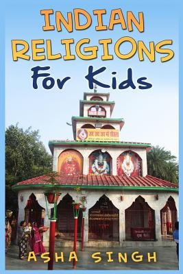 Indian Religions For Kids by Singh, Asha