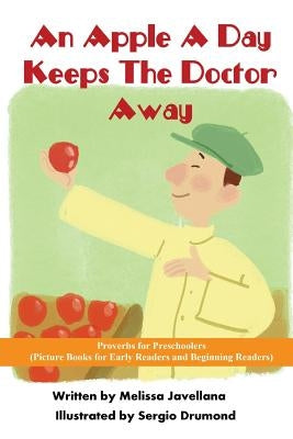 An Apple a Day Keeps the Doctor away: Picture Books for Early Readers and Beginning Readers: Proverbs for Preschoolers by Drumond, Sergio