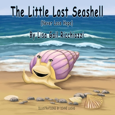 The Little Lost Seashell: (Never Lose Hope) by Ricchiazzi, Lisa Gail