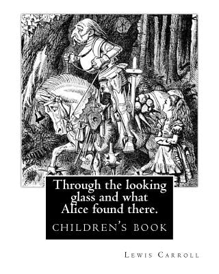 Through the Looking Glass and What Alice Found There. by: Lewis Carroll, Illustrated By: John Tenniel: Novel (Children's Book), Sir John Tenniel (27 J by Carroll, Lewis