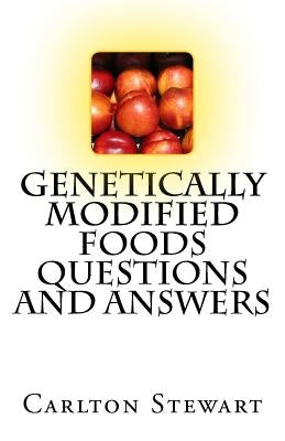 Genetically Modified Foods Questions And Answers by Stewart, Carlton