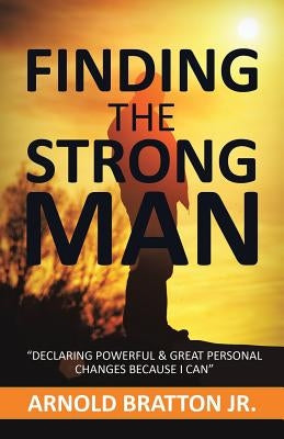 Finding the Strong Man by Bratton, Arnold, Jr.