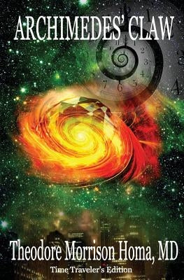 Archimedes' Claw Time Traveler's Edition by Homa, MD Theodore Morrison