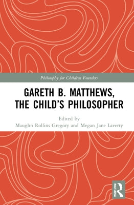 Gareth B. Matthews, The Child's Philosopher by Gregory, Maughn Rollins