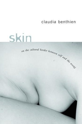 Skin: On the Cultural Border Between Self and World by Benthien, Claudia