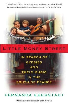 Little Money Street: In Search of Gypsies and Their Music in the South of France by Eberstadt, Fernanda