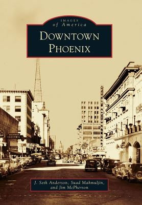 Downtown Phoenix by Anderson, J. Seth