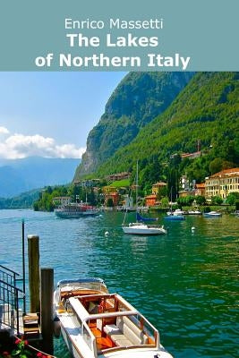The Lakes of Northern Italy by Massetti, Enrico