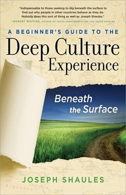 A Beginner's Guide to the Deep Culture Experience: Beneath the Surface by Shaules, Joseph
