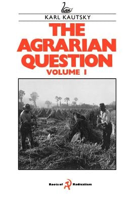 The Agrarian Question Volume 1 by Kautsky, Karl