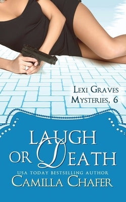 Laugh or Death (Lexi Graves Mysteries, 6) by Chafer, Camilla