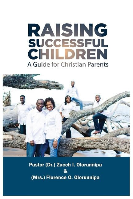 Raising Successful Children: A Guide for Christian Parents by Olorunnipa, Zacch I.