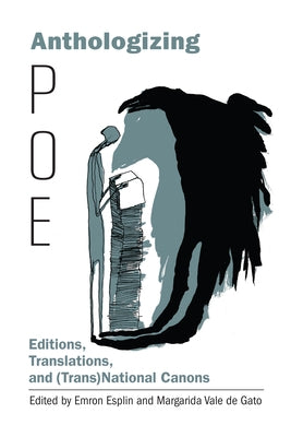 Anthologizing Poe: Editions, Translations, and (Trans)National Canons by Esplin, Emron