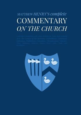 Commentary on the Church: Unabridged Commentary with Inline Scripture for Every Book including Acts, the Letters of the Romans, Corinthians, Gal by Pinch Village LLC