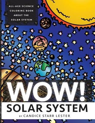 Wow! Coloring Series: SOLAR SYSTEM: Fun & Educational Coloring Books Focused on Science, Art, and Mathematics by Lester, Candice Starr