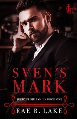 Sven's Mark: Juric Crime Family - Book 1 by Lake, Rae B.