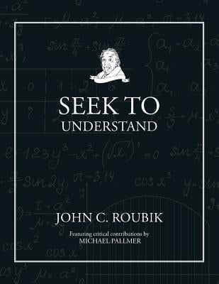 Seek To Understand by Roubik, John C.