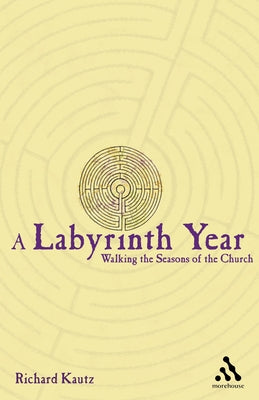 A Labyrinth Year: Walking the Seasons of the Church by Kautz, Richard