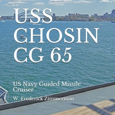 USS Chosin CG 65: US Navy Guided Missile Cruiser by Zimmerman, W. Frederick