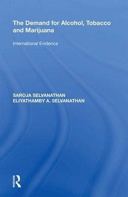 The Demand for Alcohol, Tobacco and Marijuana: International Evidence by Selvanathan, Saroja