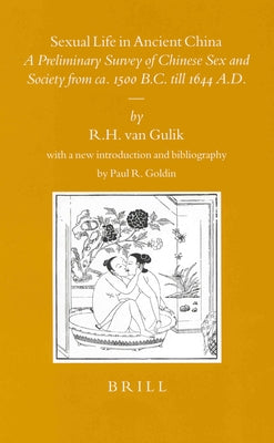 Sexual Life in Ancient China: A Preliminary Survey of Chinese Sex and Society from Ca. 1500 B.C. Till 1644 A.D. by Van Gulik