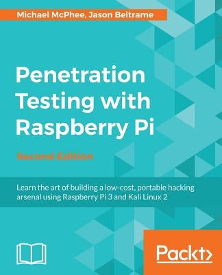Penetration Testing with Raspberry Pi - Second Edition: A portable hacking station for effective pentesting by McPhee, Michael