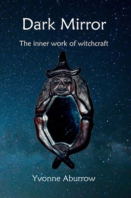 Dark Mirror: The inner work of witchcraft by Aburrow, Yvonne