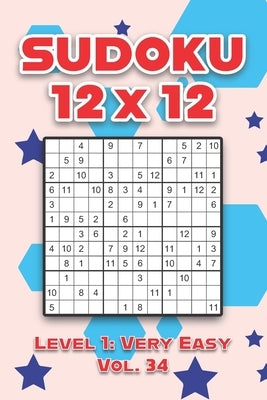 Sudoku 12 x 12 Level 1: Very Easy Vol. 34: Play Sudoku 12x12 Twelve Grid With Solutions Easy Level Volumes 1-40 Sudoku Cross Sums Variation Tr by Numerik, Sophia