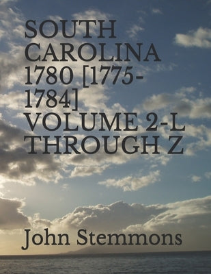 South Carolina 1780 [1775-1784] Volume 2-L Through Z by Stemmons, John