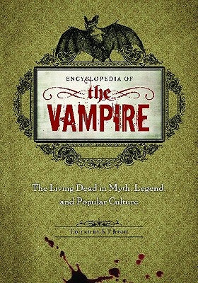 Encyclopedia of the Vampire: The Living Dead in Myth, Legend, and Popular Culture by Joshi, S. T.