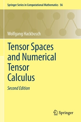 Tensor Spaces and Numerical Tensor Calculus by Hackbusch, Wolfgang