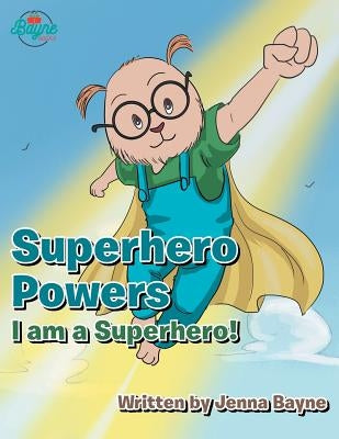 Superhero Powers: I Am a Superhero! by Bayne, Jenna